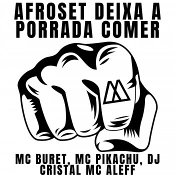 Mc Buret feat. Mc Pikachu, Mc Aleff, MAK ZERO ONZE & DJ Cristal Afroset Deixa a Porrada Comer (feat. MAK ZERO ONZE & DJ CRISTAL)