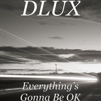 Dlux Everything’s Gonna Be OK