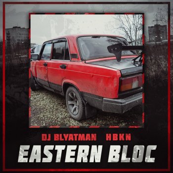 DJ Blyatman feat. Hbkn Eastern Bloc (feat. Hbkn)