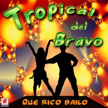 Tropical del Bravo Que Rico Bailo