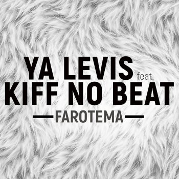 Ya Levis feat. Kiff No Beat Farotema