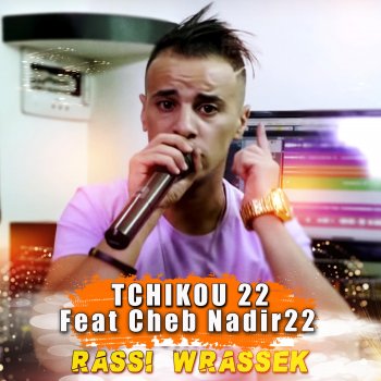 Tchikou 22 Rassi Wrassek (feat. Cheb Nadir22)