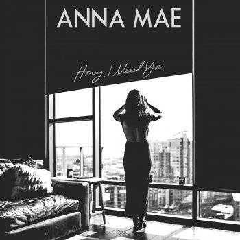 Anna Mae Honey, I Need You