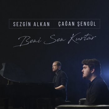 Sezgin Alkan feat. Çağan Şengül Beni Sen Kurtar