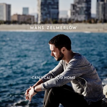 Måns Zelmerlöw Can I Call You Home