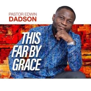 Pastor Edwin Dadson This Far by Grace (Ballad)