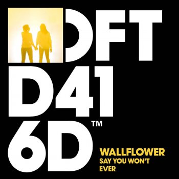 Wallflower Say You Won't Ever - Original Mix