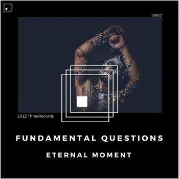 Eternal Moment Fundamental Questions