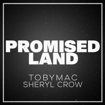 TobyMac feat. Sheryl Crow Promised Land (Collab New) (feat. Sheryl Crow)