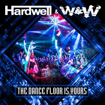 Hardwell & W&W The Dance Floor Is Yours