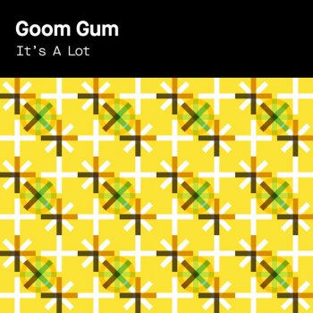 Goom Gum It's A Lot