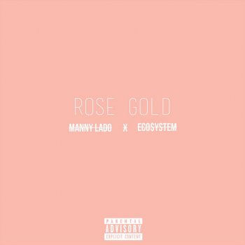 Manny Lado feat. Eco$ystem Rose Gold (feat. Eco$Ystem)