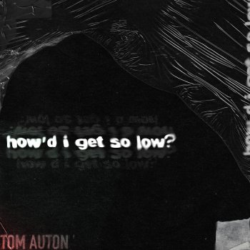 Tom Auton How'd I Get So Low?