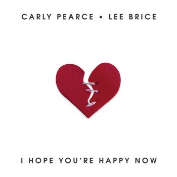 Lee Brice feat. Carly Pearce I Hope You're Happy Now