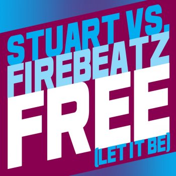 Stuart & Firebeatz Free (Let It Be) [Radio Edit]