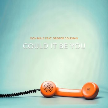 Don Mills feat. Gregor Coleman Could It Be You