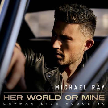 Michael Ray Her World Or Mine (Layman Live Acoustic)