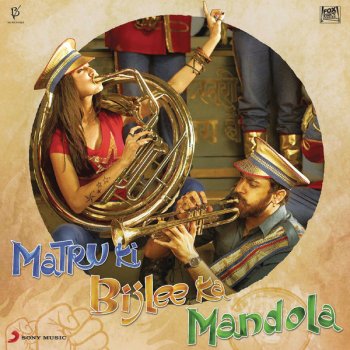 Vishal Bhardwaj feat. Sukhwinder Singh & Ranjit Barot Matru Ki Bijlee Ka Mandola (From "Matru Ki Bijlee Ka Mandola")