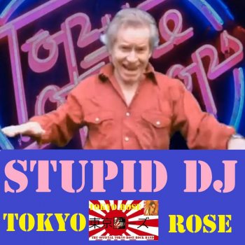 Tokyo Rose Stupid DJ