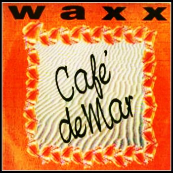 Waxx Cafè de Mar (Version 1)