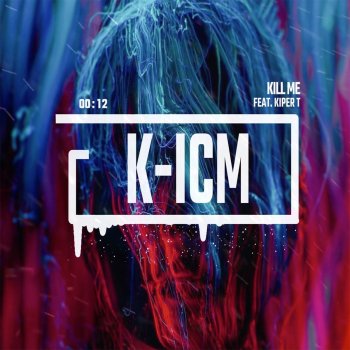 K-ICM feat. Kiper T Kill Me