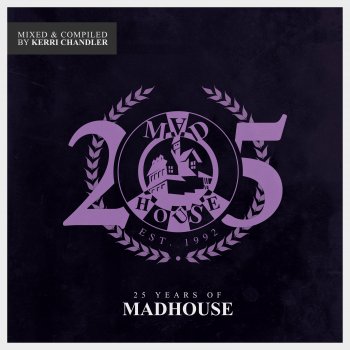 Kerri Chandler 25 Years of Madhouse (Continuous Mix) [MIXED]