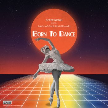 Offer Nissim feat. Zach Adam & Riki Ben-Ari Born To Dance