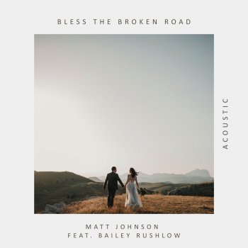 Matt Johnson feat. Bailey Rushlow Bless the Broken Road - Acoustic