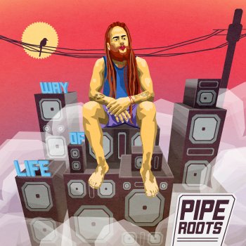 Pipe Roots Way of Life