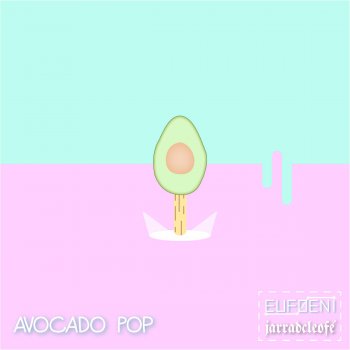 Euføeni feat. jarradcleofé Avocado Pop