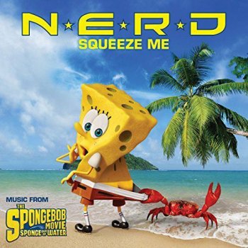 N.E.R.D Squeeze Me (Music from The Spongebob Movie Sponge Out Of Water)