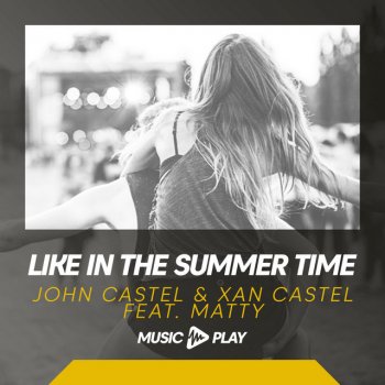 John Castel & Xan Castel feat. Matty Like In The Summer Time
