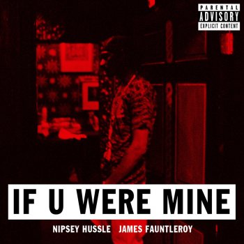 Nipsey Hussle feat. James Fauntleroy If U Were Mine (feat. James Fauntleroy)