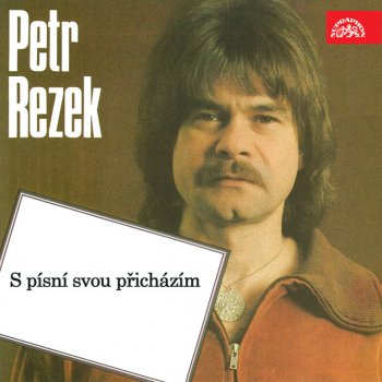 Petr Rezek S písní svou přicházím