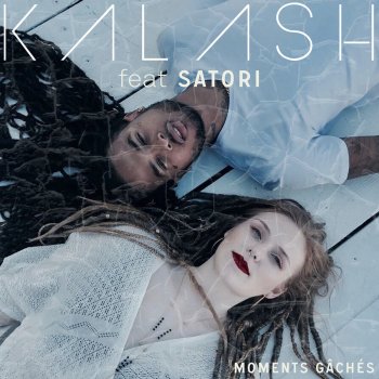 Kalash feat. Satori Moments gâchés