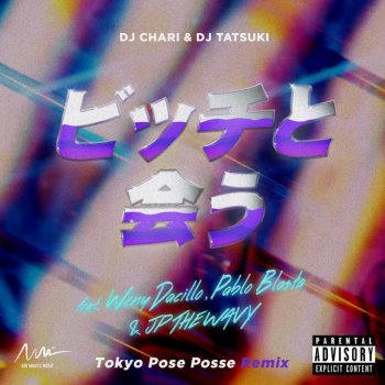 DJ CHARI feat. DJ TATSUKI, Weny Dacillo, Pablo Blasta & JP THE WAVY ビッチと会う (Tokyo Pose Posse Remix)