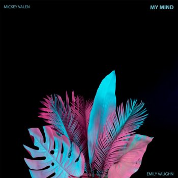 Mickey Valen feat. Emily Vaughn My Mind
