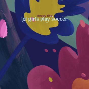 Sleepy Fish let girls play soccer