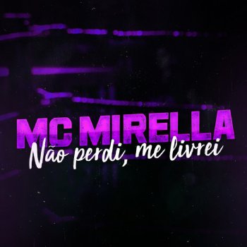 MC Mirella Não Perdi, Me Livrei