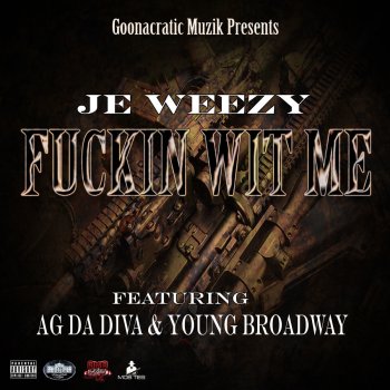 Je Weezy feat. Ag Da Diva & Young Broadway Fuckin Wit Me