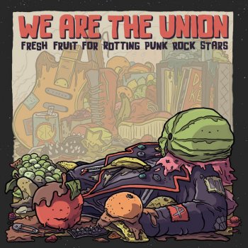 We Are The Union Fresh Fruit for Rotting Punk Rock Stars