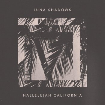Luna Shadows Hallelujah California