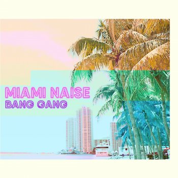 Bang Gang Miami Naise