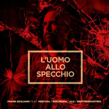 Frank Siciliano, Alo, Brothermartino, DJ Shocca & Med'uza L’uomo allo specchio (feat. Alo, BrotherMartino, Dj Shocca, Med'Uza) - Instrumental Version