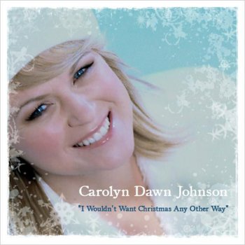 Carolyn Dawn Johnson I Wouldn't Want Christmas Any Other Way