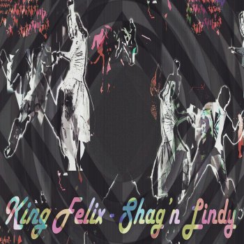 King Felix Shag'n Lindy
