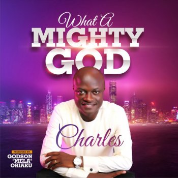 Charles What a Mighty God