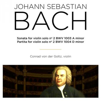 Johann Sebastian Bach feat. Conrad von der Goltz Violin Partita No. 2 in D Minor, BWV 1004: V. Chaconne
