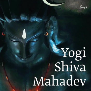 Sounds of Isha feat. Aishwarya Nigam & Mohit Chauhan Yogi Shiva Mahadev (Hindi)