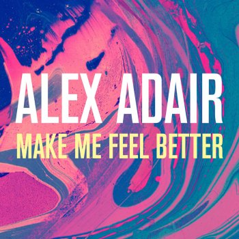 Alex Adair Make Me Feel Better - Klingande Remix